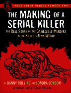 Making of a Serial Killer: The Real Story of the Gainesville Student Murders in the Killer's...