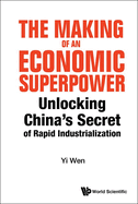 Making of an Economic Superpower, The: Unlocking China's Secret of Rapid Industrialization