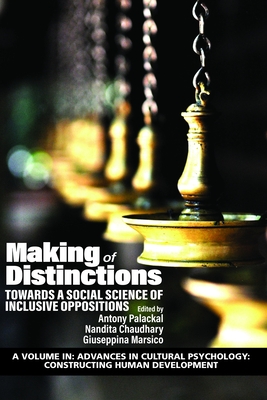 Making of Distinctions: Towards a Social Science of Inclusive Oppositions - Palackal, Antony (Editor), and Chaudhary, Nandita (Editor), and Marsico, Giuseppina (Editor)