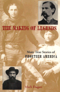 Making of Legends: More True Stories of Frontier America