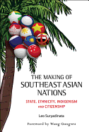 Making of Southeast Asian Nations, The: State, Ethnicity, Indigenism and Citizenship