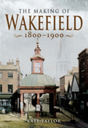 Making of the Wakefield C.1801-1900