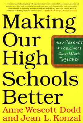 Making Our High Schools Better: How Parents and Teachers Can Work Together - Dodd, Anne Wescott, and Konzal, Jean L