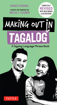 Making Out in Tagalog: A Tagalog Language Phrase Book (Completely Revised) - Perdon, Renato, and Gasmen, Imelda F (Revised by)