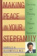 Making Peace in Your Step-Family: Surviving and Thriving as Parents and Step-Parents