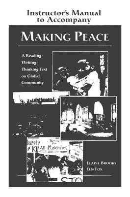 Making Peace Instructor's Manual: A Reading/Writing/Thinking Text on Global Community - Brooks, Elaine, and Fox, Len