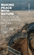 Making Peace with Nature: Ecological Encounters Along the Korean DMZ