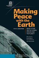 Making Peace with the Earth: What Future for the Human Species and the Planet