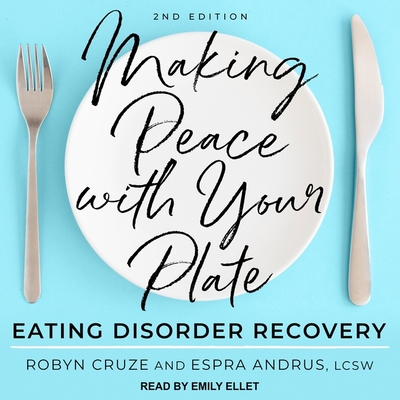 Making Peace with Your Plate: Eating Disorder Recovery 2nd Edition - Cruze, Robyn, and Lcsw, and Ellet, Emily (Read by)