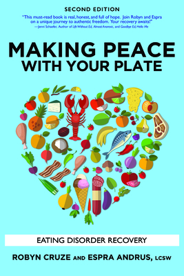 Making Peace with Your Plate: Eating Disorder Recovery - Cruze, Robyn, and Andrus, Espra, Lcsw