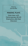 Making Plays: Interviews with Contemporary British Dramatists and Directors