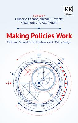 Making Policies Work: First- And Second-Order Mechanisms in Policy Design - Capano, Giliberto (Editor), and Howlett, Michael (Editor), and Ramesh, M (Editor)