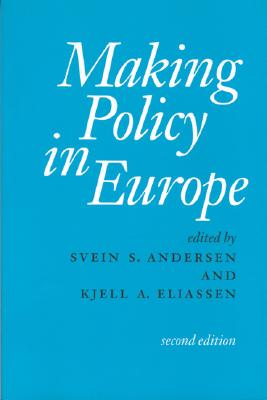 Making Policy in Europe - Andersen, Svein (Editor), and Eliassen, Kjell a (Editor)