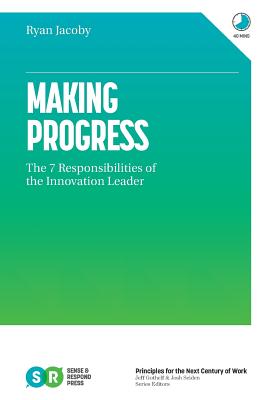 Making Progress: The 7 Responsibilities of the Innovation Leader - Jacoby, Ryan
