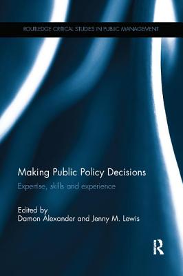 Making Public Policy Decisions: Expertise, skills and experience - Alexander, Damon (Editor), and Lewis, Jenny (Editor)