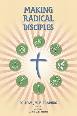 Making Radical Disciples - Lancaster, Daniel B