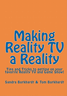 Making Reality TV a Reality: Tips and Tricks to getting on your favorite Reality TV and Game Show!