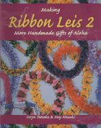 Making Ribbon Leis 2: More Handmade Gifts of Aloha