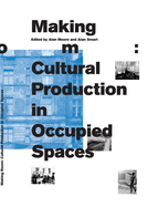 Making Room: Cultural Production in Occupied Spaces