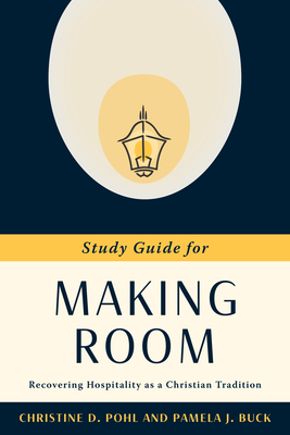 Making Room: Recovering Hospitality as a Christian Tradition - Pohl, Christine D, and Buck, Pamela J