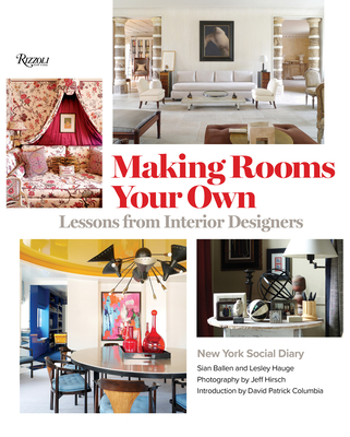 Making Rooms Your Own: Lessons from Interior Designers - Editors of New York Social Diary, and Columbia, David Patrick (Foreword by), and Hirsch, Jeff (Photographer)