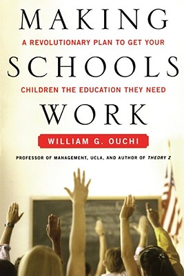 Making Schools Work: A Revolutionary Plan to Get Your Children the Educ - Ouchi, William G, and Segal, Lydia G