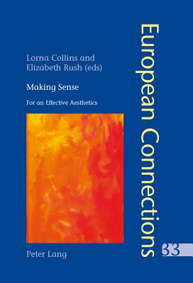 Making Sense: For an Effective Aesthetics- Includes an original essay by Jean-Luc Nancy - Collier, Peter (Series edited by), and Collins, Lorna (Editor), and Rush, Elizabeth (Editor)