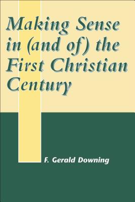 Making Sense in (and Of) the First Christian Century - Downing, Francis Gerald