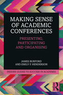 Making Sense of Academic Conferences: Presenting, Participating and Organising