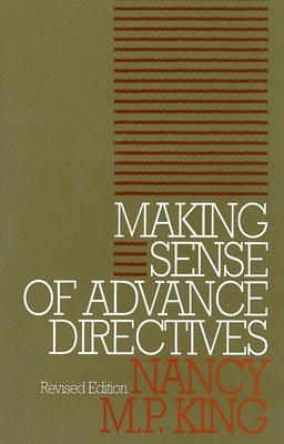 Making Sense of Advance Directives: Revised Edition - King, Nancy M P