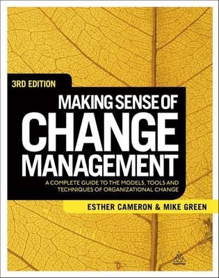 Making Sense of Change Management: A Complete Guide to the Models Tools and Techniques of Organizational Change - Cameron, Esther, and Green, Mike
