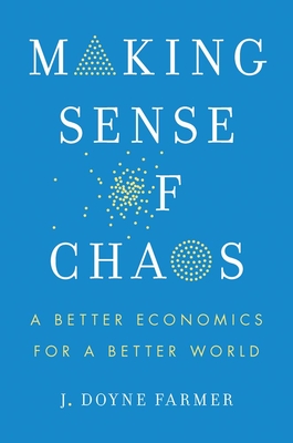 Making Sense of Chaos: A Better Economics for a Better World - Farmer, J Doyne (Read by)