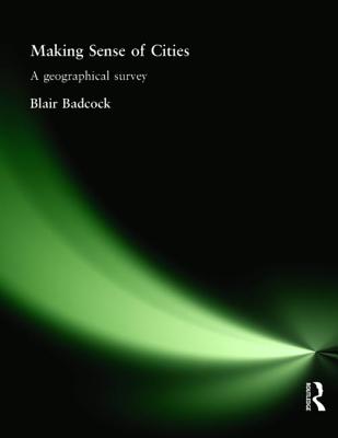 Making Sense of Cities: A geographical survey - Badcock, Blair