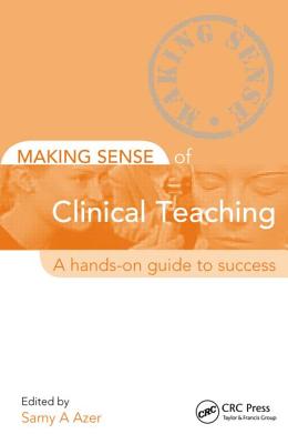 Making Sense of Clinical Teaching: A Hands-On Guide to Success - Azer, Samy (Editor)