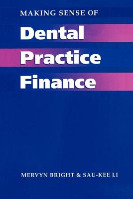 Making Sense of Dental Practice Finance - Bright, Mervyn, and Li, Sau-Kee