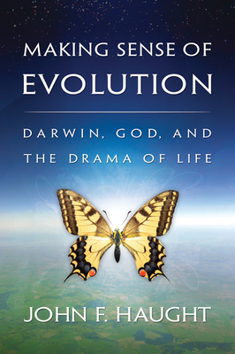 Making Sense of Evolution: Darwin, God, and the Drama of Life - Haught, John F