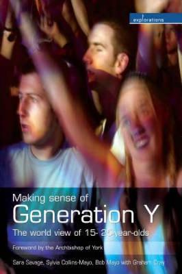 Making Sense of Generation Y: The World View of 15- To 25-Year-Olds - Savage, Sara, and Collins-Mayo, Sylvia, and Mayo, Bob