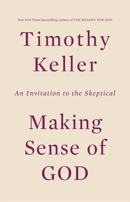 Making Sense of God: An Invitation to the Skeptical - Keller, Timothy