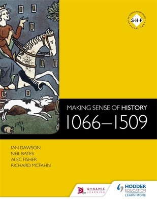 Making Sense of History: 1066-1509 - Dawson, Ian, and McFahn, Richard, and Bates, Neil