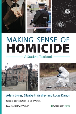 Making Sense of Homicide: A Student Textbook - Lynes, Adam, and Yardley, Elizabeth, and Danos, Lucas