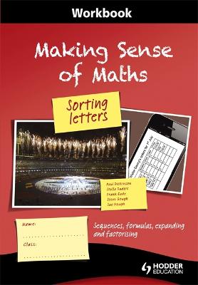 Making Sense of Maths: Sorting Letters - Workbook: Sequences, formulas, expanding and factorising - Dickinson, Paul, and Hough, Susan, and Eade, Frank