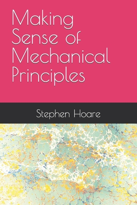 Making Sense of Mechanical Principles - Hoare, Stephen