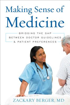 Making Sense of Medicine: Bridging the Gap Between Doctor Guidelines and Patient Preferences - Berger, Zackary