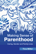 Making Sense of Parenthood: Caring, Gender and Family Lives