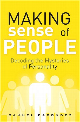 Making Sense of People: Decoding the Mysteries of Personality - Barondes, Samuel