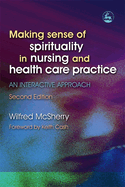 Making Sense of Spirituality in Nursing and Health Care Practice: An Interactive Approach Second Edition