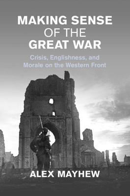 Making Sense of the Great War - Mayhew, Alex
