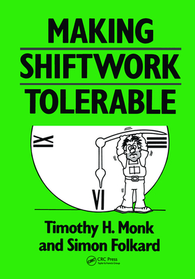 Making Shiftwork Tolerable - Monk, Timothy H., and Folkard, Simon