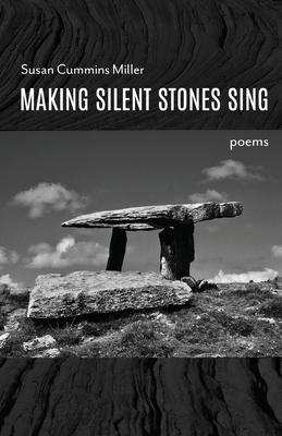 Making Silent Stones Sing - Miller, Susan Cummins
