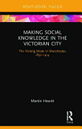 Making Social Knowledge in the Victorian City: The Visiting Mode in Manchester, 1832-1914